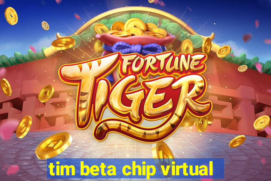 tim beta chip virtual